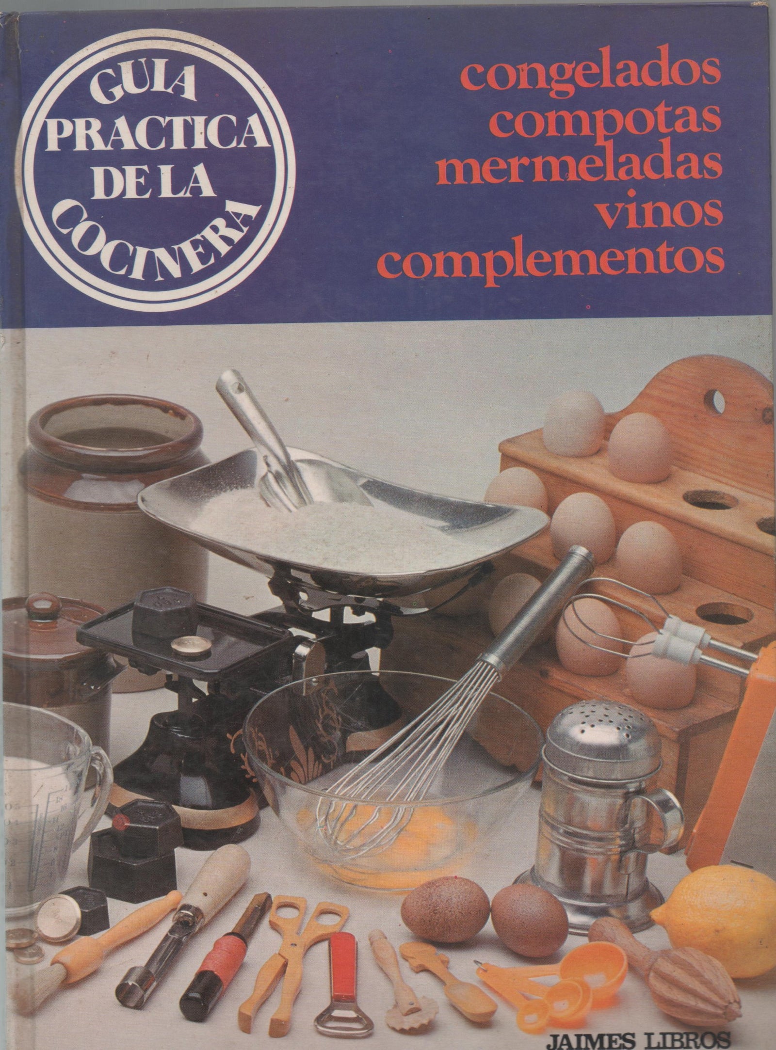 Guía Práctica De La Cocinera. Congelados, Compotas, Mermeladas, Vinos, Complementos.