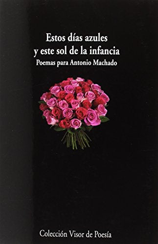 Estos días azules y este sol de la infancia. Poemas para Antonio Machado: 1000 (visor de Poesía)