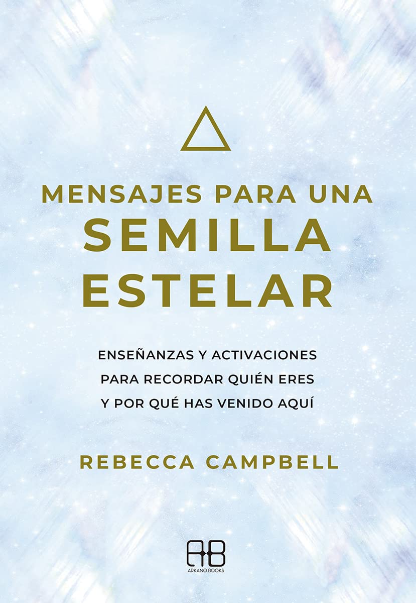 Mensajes para una semilla estelar: Enseñanzas y activaciones para recordar quién eres y por qué has venido aquí (Edición en Español)