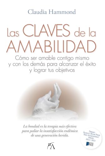 Las claves de la amabilidad: Cómo ser amable contigo mismo y con los demás para alcanzar el éxito y lograr tus objetivos (Desarrollo personal)