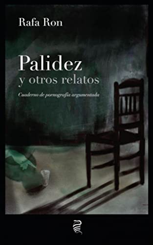Palidez y otros relatos: Cuaderno de pornografía argumentada: 1 (Los libros revelados)