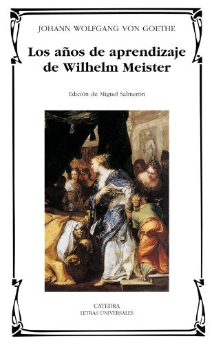 Los años de aprendizaje de Wilhelm Meister (Letras Universales)