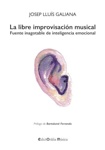 La libre improvisación musical: Fuente inagotable de inteligencia emocional: 41 (EdictOràlia Música)