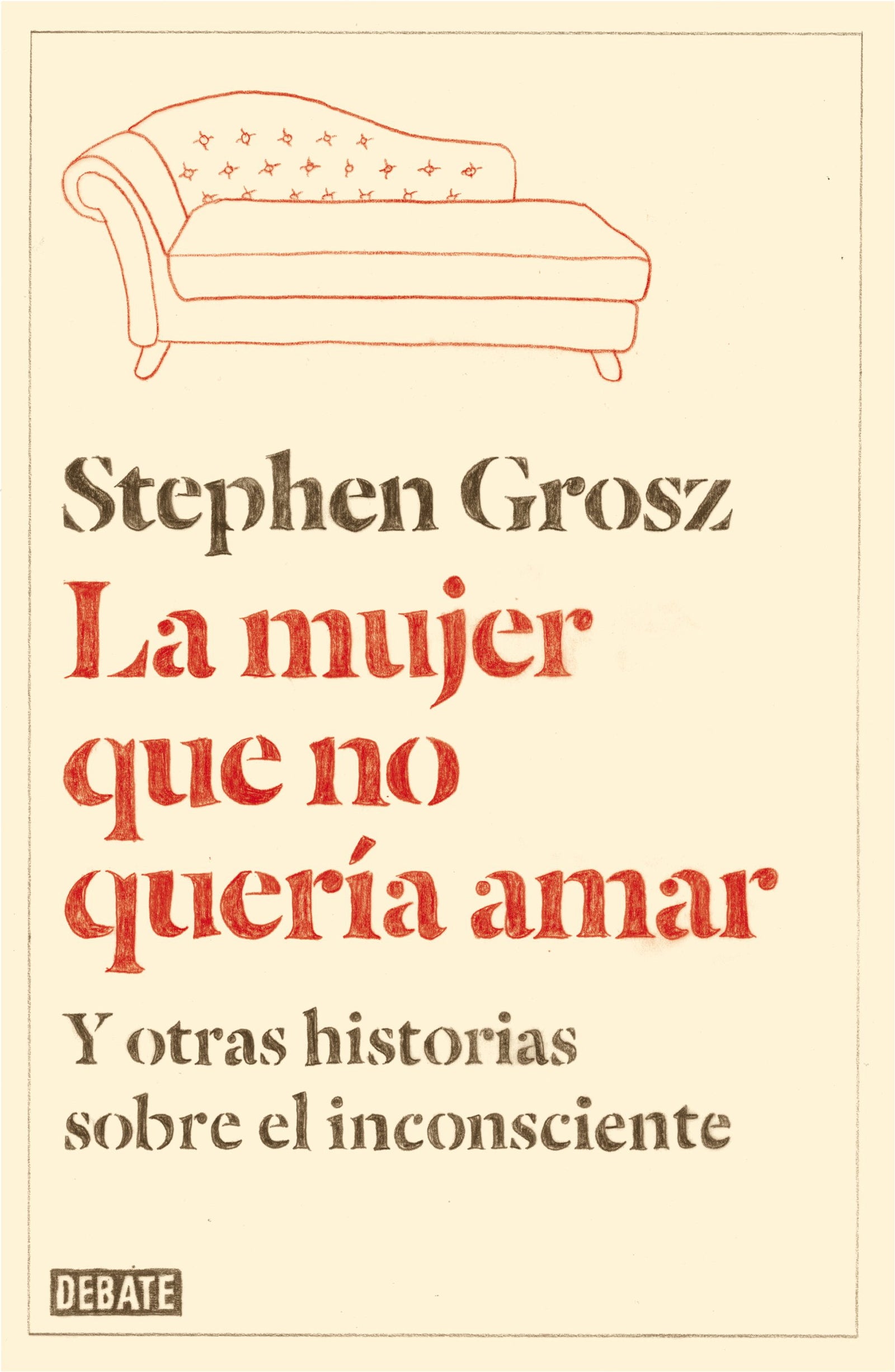 La mujer que no quería amar: Y otras historias sobre el inconsciente (Psicología)