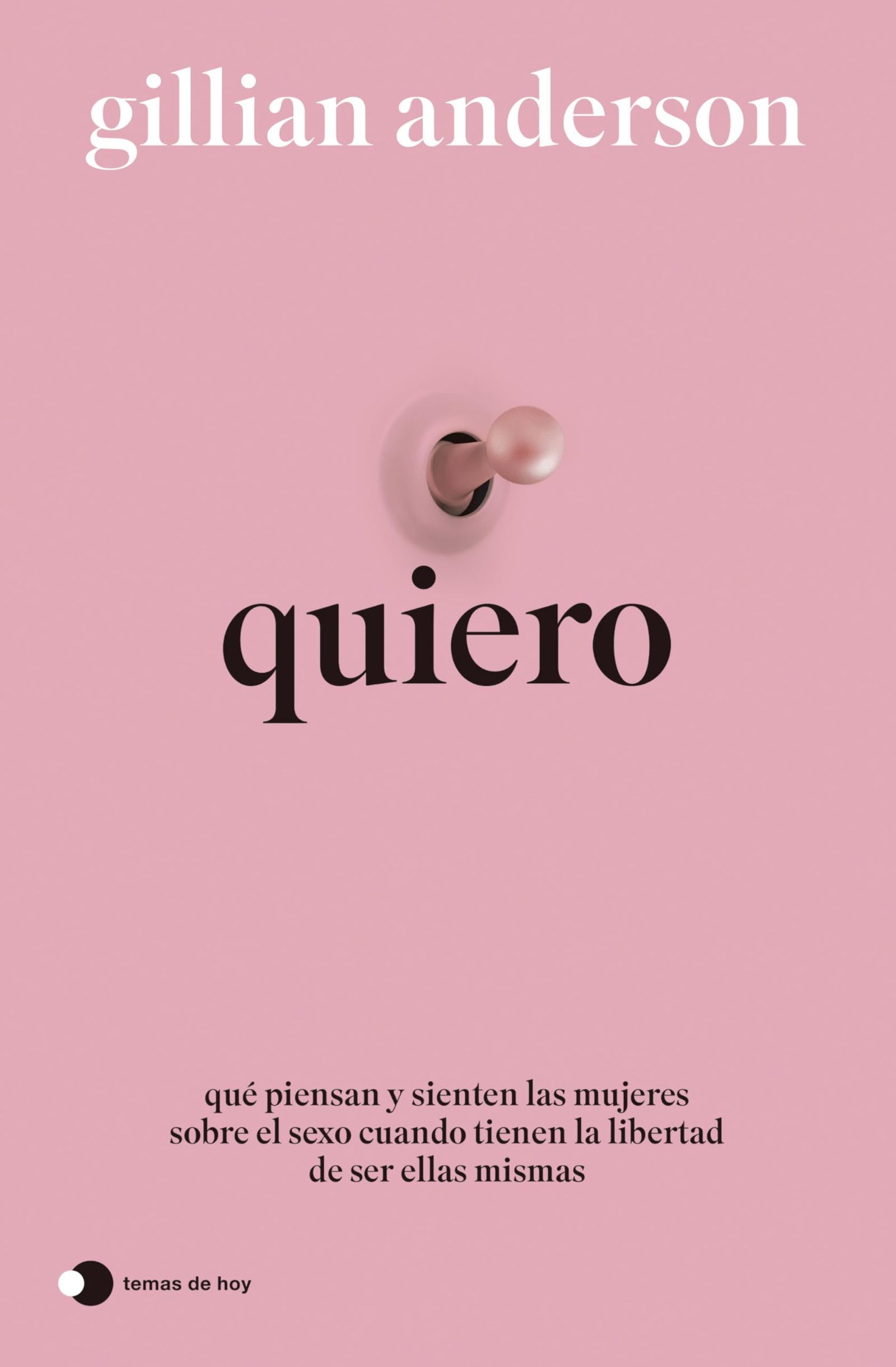 Quiero: Qué piensan y sienten las mujeres sobre el sexo cuando tienen la libertad de ser ellas mismas (Vivir hoy)