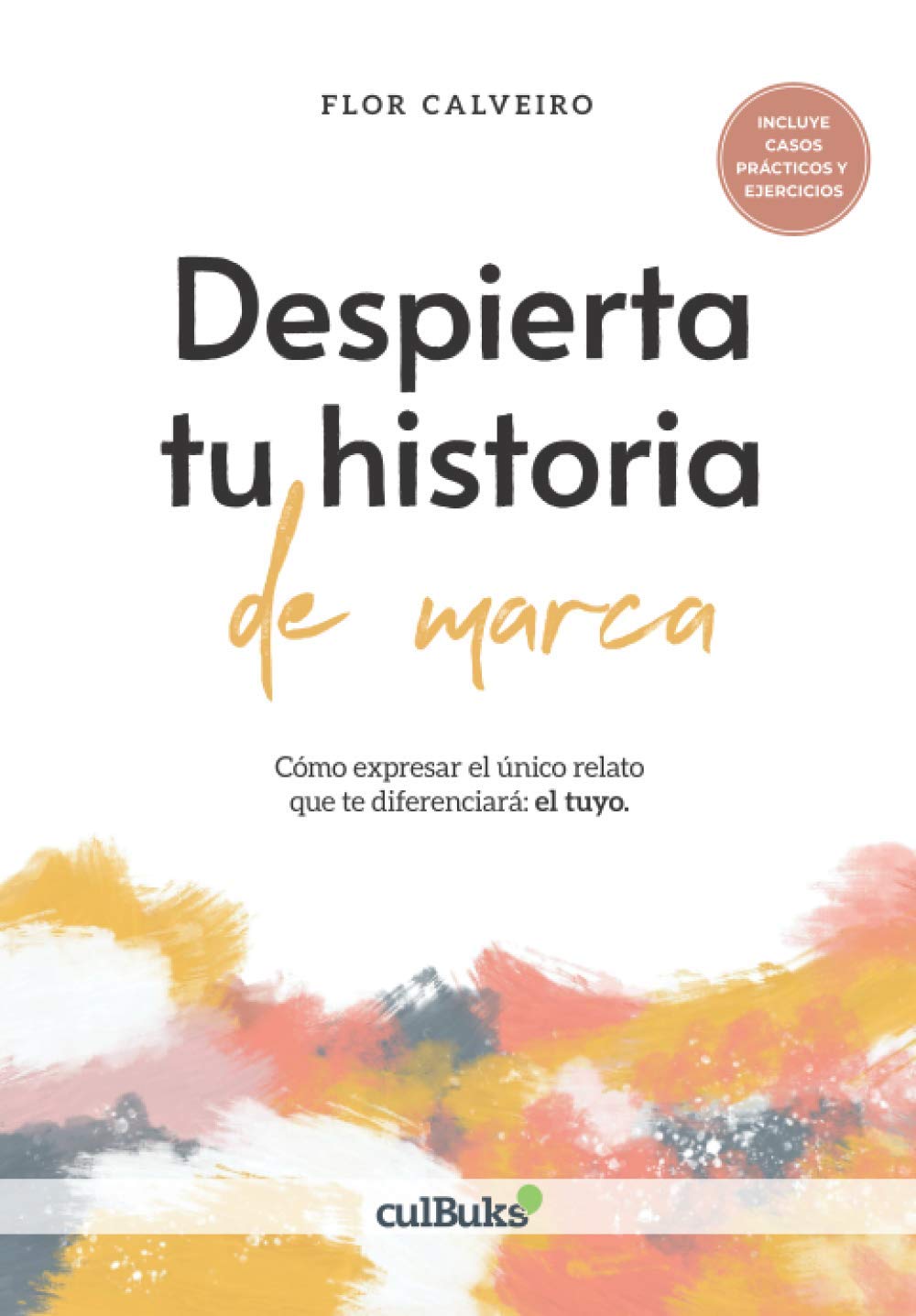 Despierta tu historia de marca: Cómo expresar el único relato que te diferenciará: el tuyo.