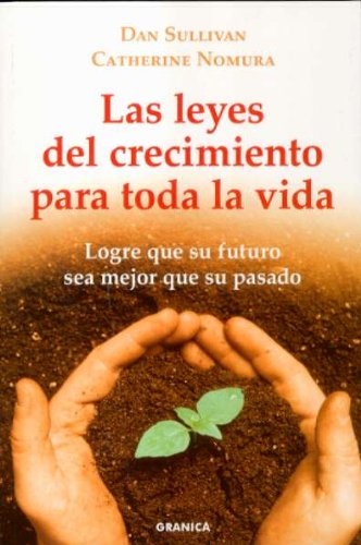 Las leyes del crecimiento para toda la vida : logre que su futuro sea mejor que su pasado