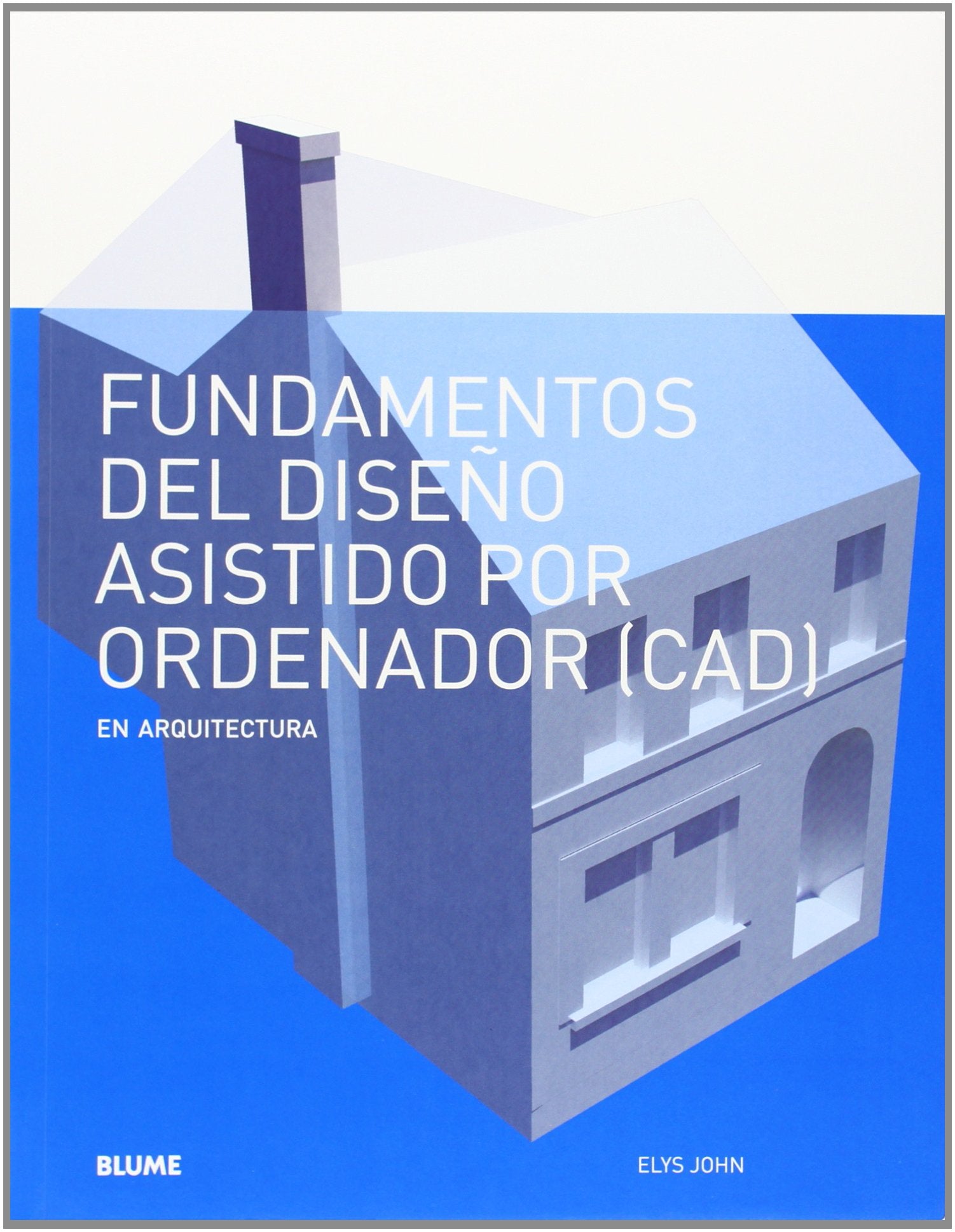 Fundamentos del diseño asistido por ordenador (CAD): en arquitectura (SIN COLECCION)