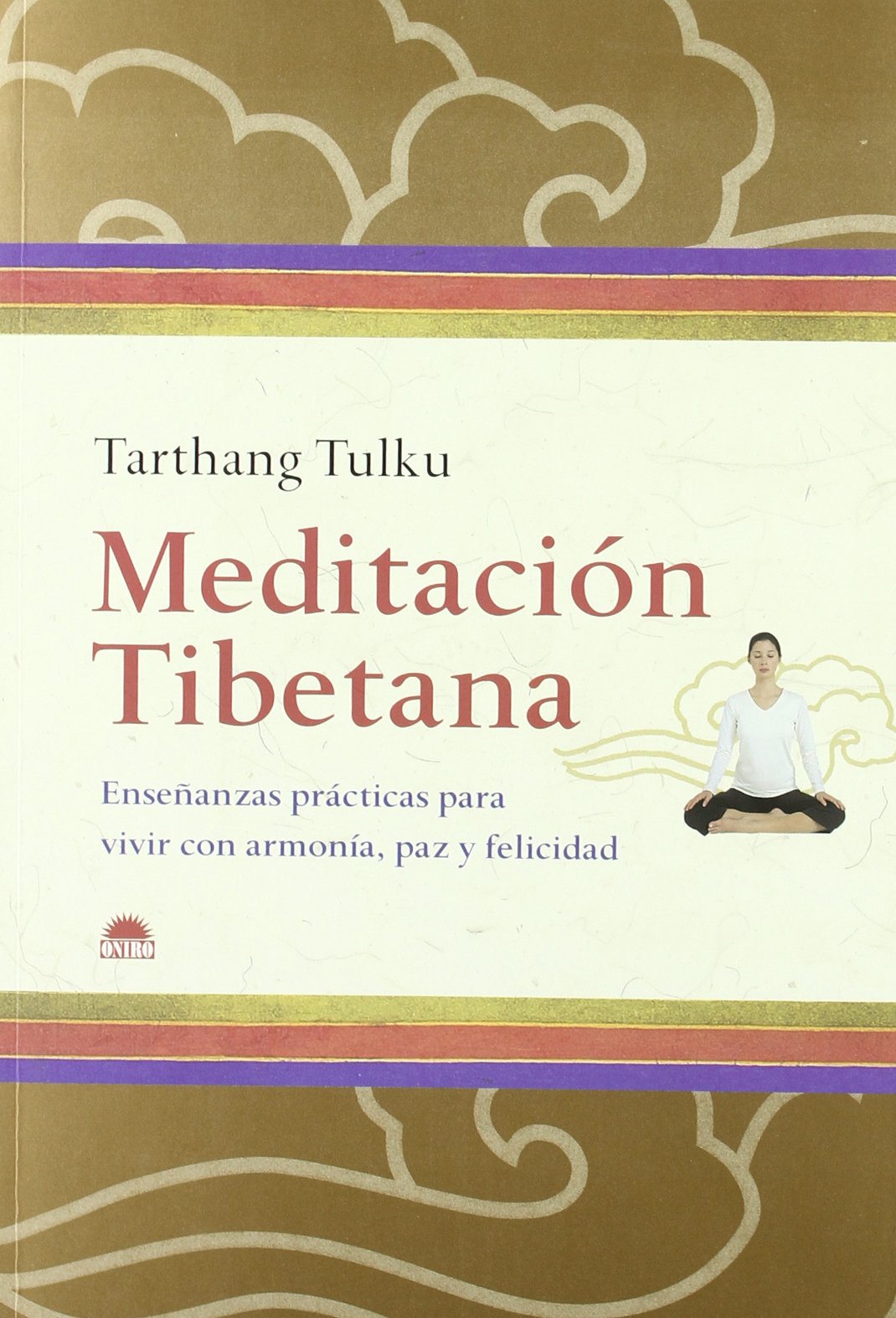 Meditación tibetana: Enseñanzas practicas para vivir con armonia, paz y felicidad: 1 (ONIRO - LIBROS ILUSTRADOS I)