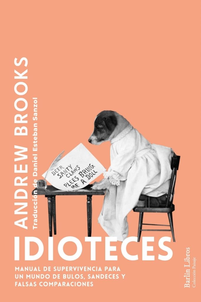 Idioteces: Manual de superviviencia para un mundo de bulos, sandeces y falsas comparaciones (Barlin Paisaje)