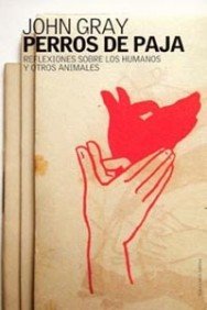 Perros de paja: Reflexiones sobre los humanos y otros animales: 1 (Contextos)