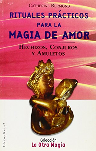 Rituales prácticos para la magia de amor / Practical Rituals for Love Magic: Hechizos, conjuros y amuletos / Spells, incantations and amulets (La otra magia / The other magic)