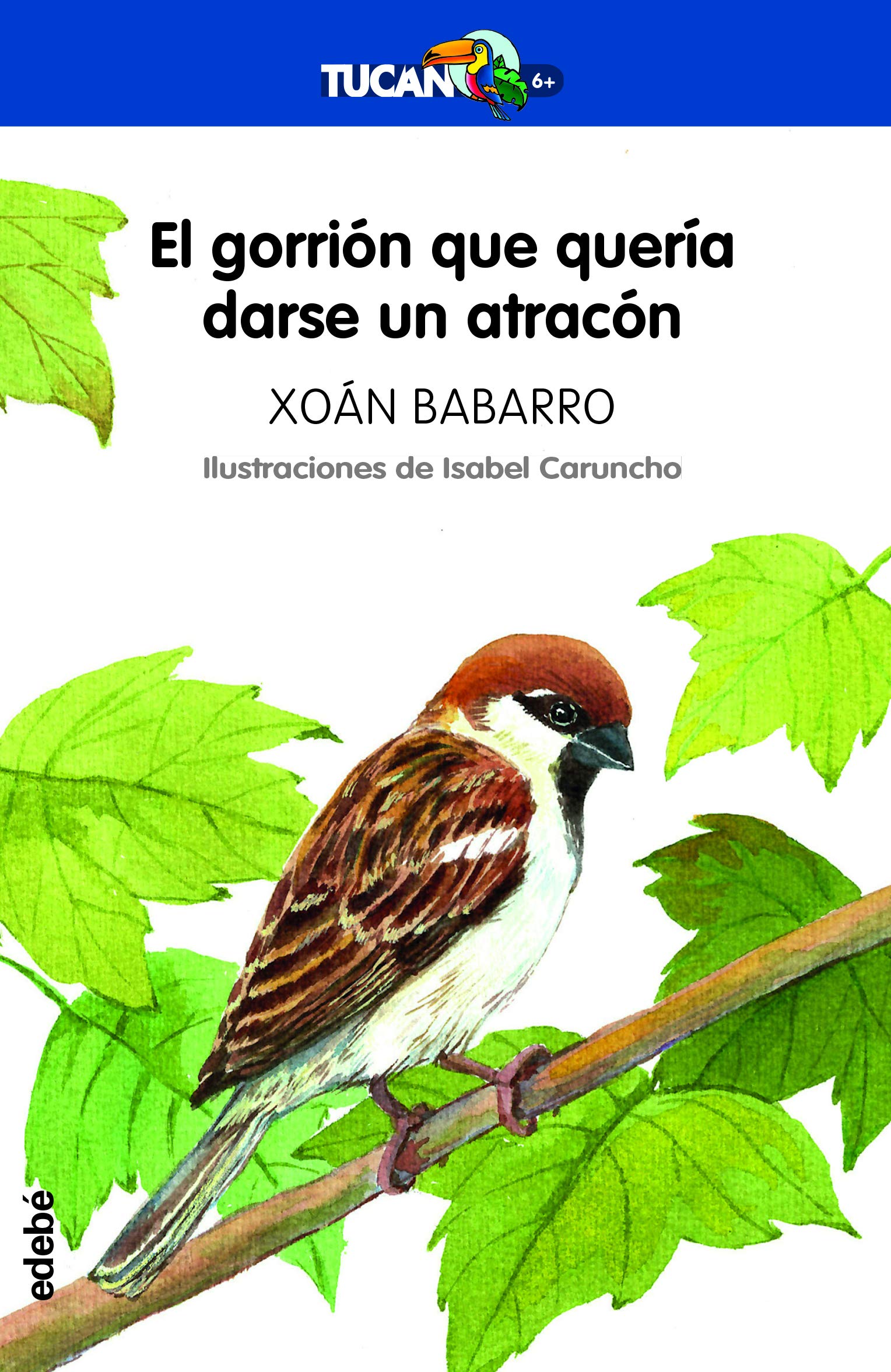 El Gorrión Que quería darse Un Atracón: 3 (TUCÁN +6)