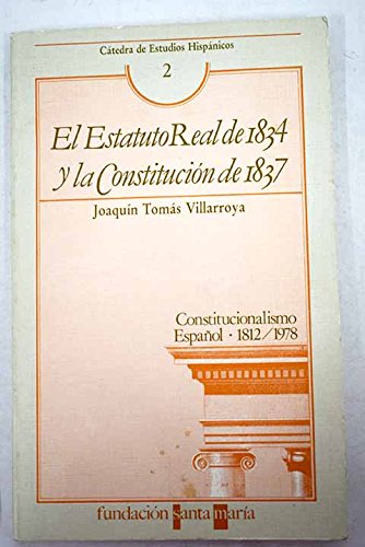 El Estatuto real de 1834 y la Constitución de 1837 (Cátedra de Estudios Hispánicos)