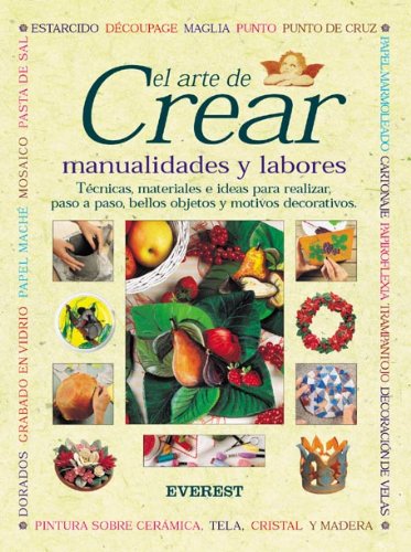 El arte de crear. Manualidades y labores: Técnicas, materiales e ideas para realizar, paso a paso, bellos objetos y motivos decorativos (Manuales prácticos)