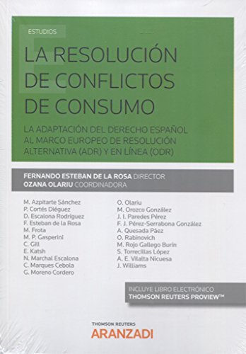 La resolución de conflictos de consumo: La adaptación del Derecho español al marco europeo de resolución alternativa (ADR) y en línea (ODR) (Monografía)