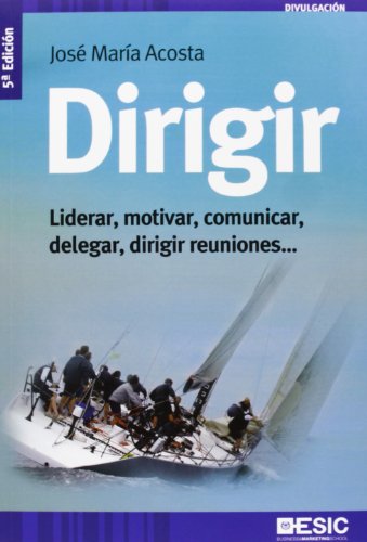 Dirigir: Liderar, motivar, comunicar, delegar, dirigir reuniones (Divulgación)