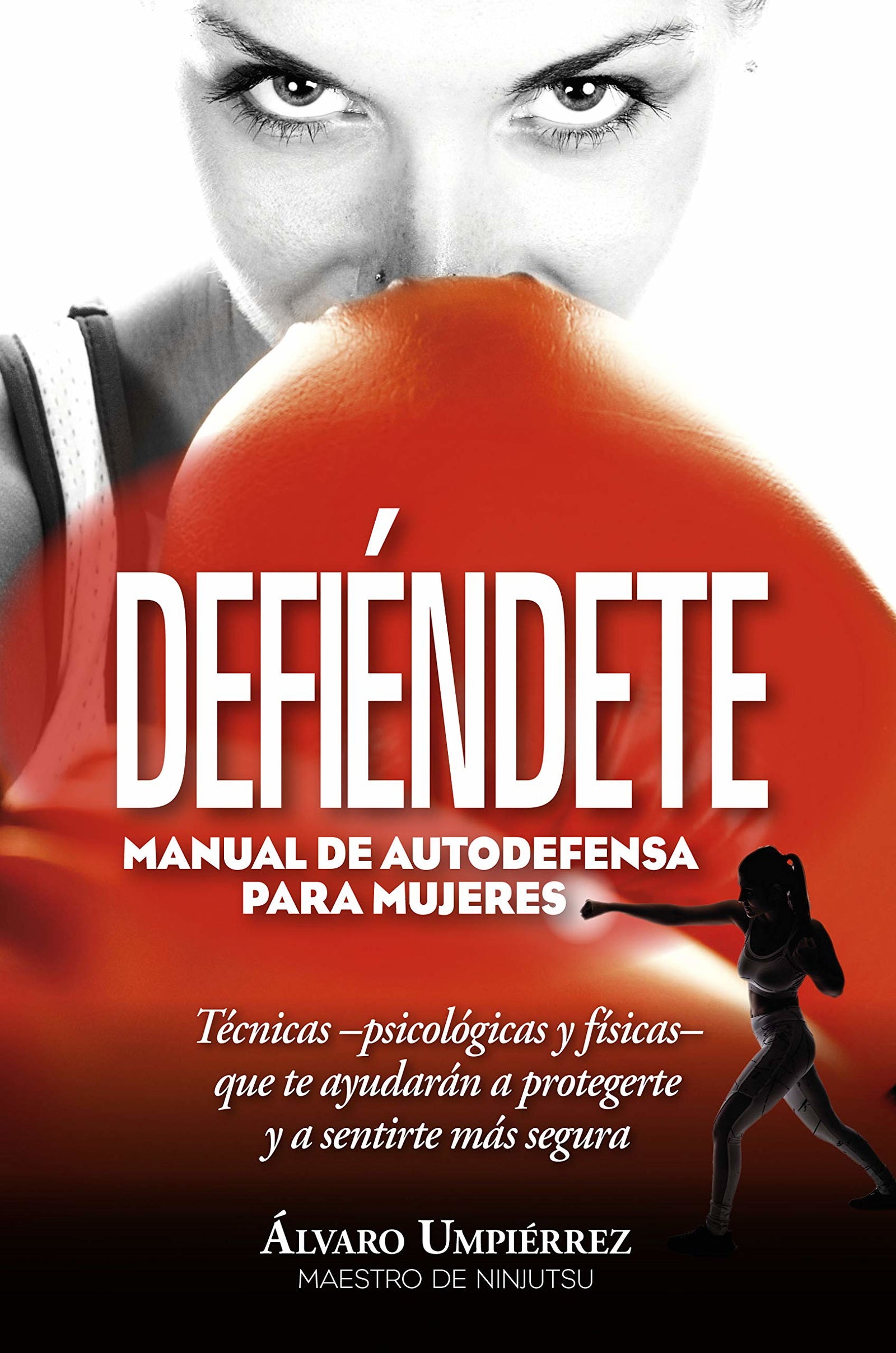 Defiéndete: Manual de autodefensa para mujeres (Salud y bienestar)
