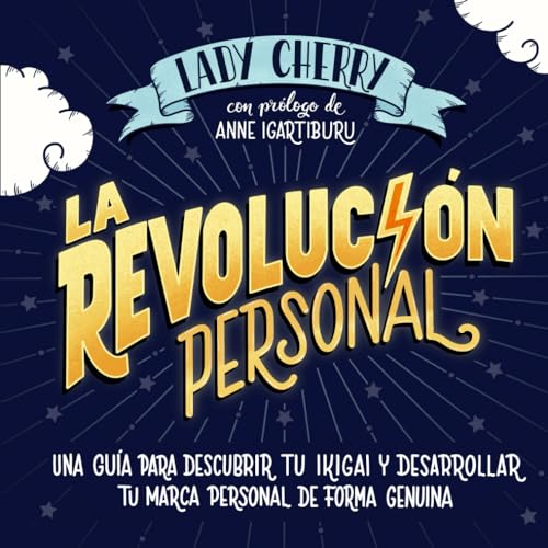 La revolución personal: Una guía para reinventarte y comunicar tu marca personal de forma genuina