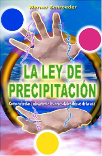 La Ley de Precipitación: Cómo enfrentar exitosamente las necesidades diarias de la vida