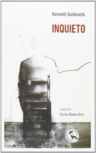 Inquieto: Todos los movimientos que hizo el cuerpo de Kenneth Goldsmith el 16 de junio de 1997: 21 (Libros Inútiles)