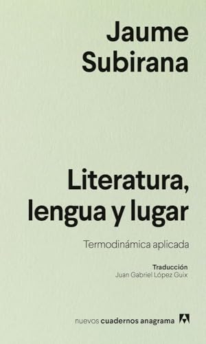 Literatura, lengua y lugar: Termodinámica aplicada (Nuevos cuadernos Anagrama)