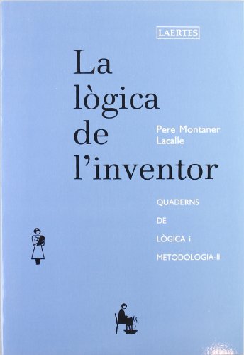La lògica de l'inventor: Quaderns de lògica i metodologia - II (Lectures i itneraris)