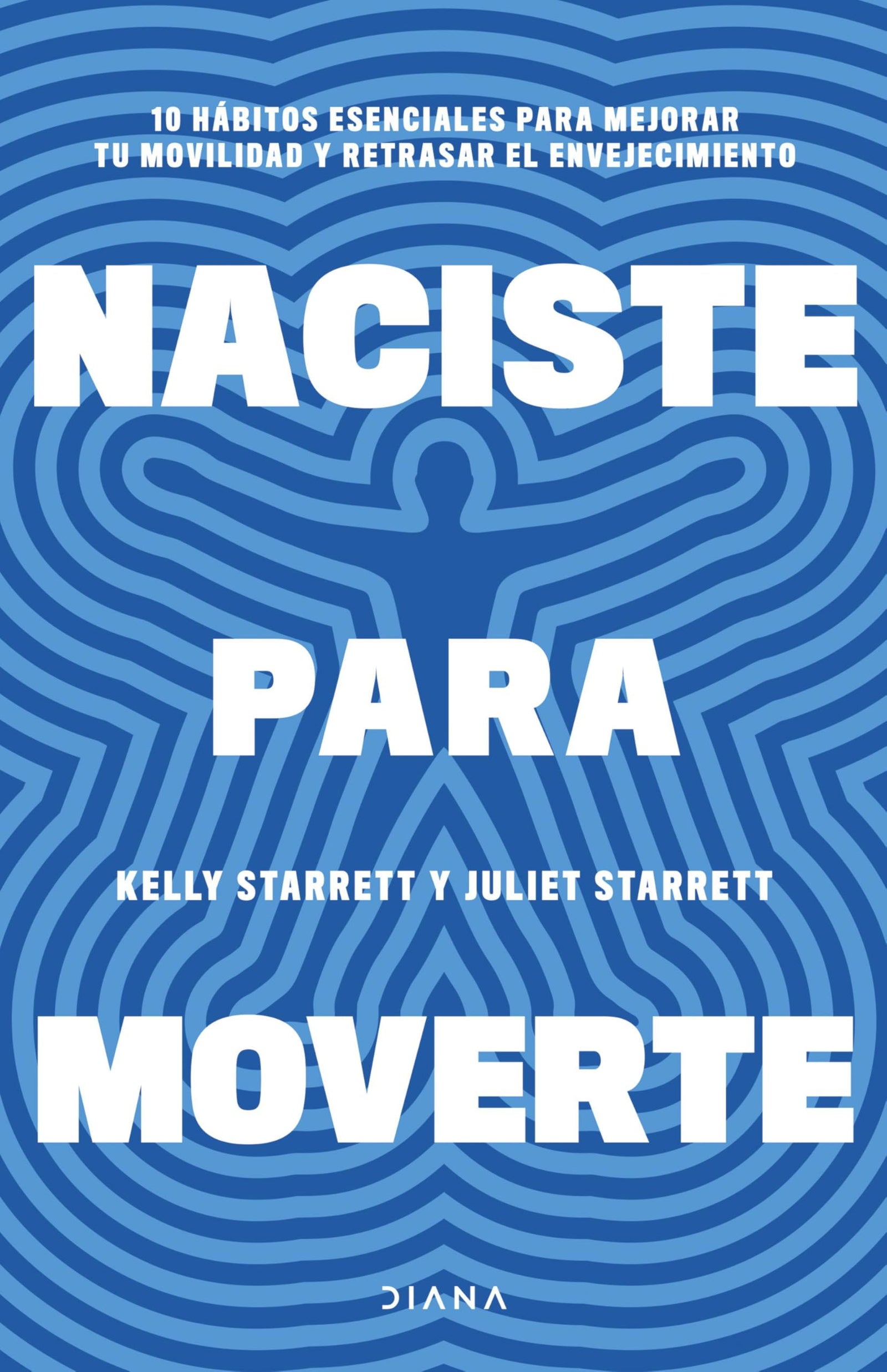 Naciste para moverte: 10 hábitos esenciales para mejorar tu movilidad y retrasar el envejecimiento (Salud natural)