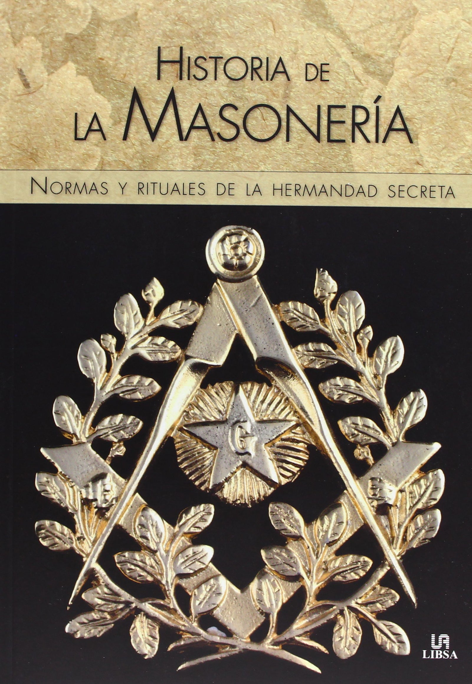 Historia de la Masonería: Normas y Rituales de la Hermandad Secreta (Temas de Historia)