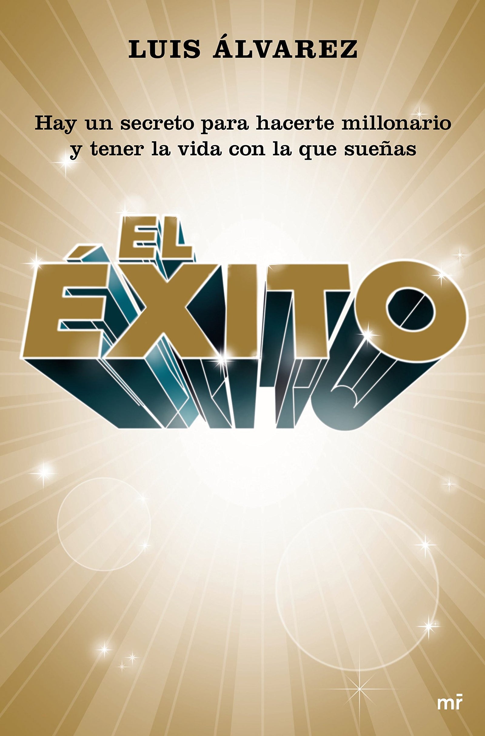 El éxito: Hay un secreto para hacerte millonario y tener la vida con la que sueñas (Fuera de Colección)