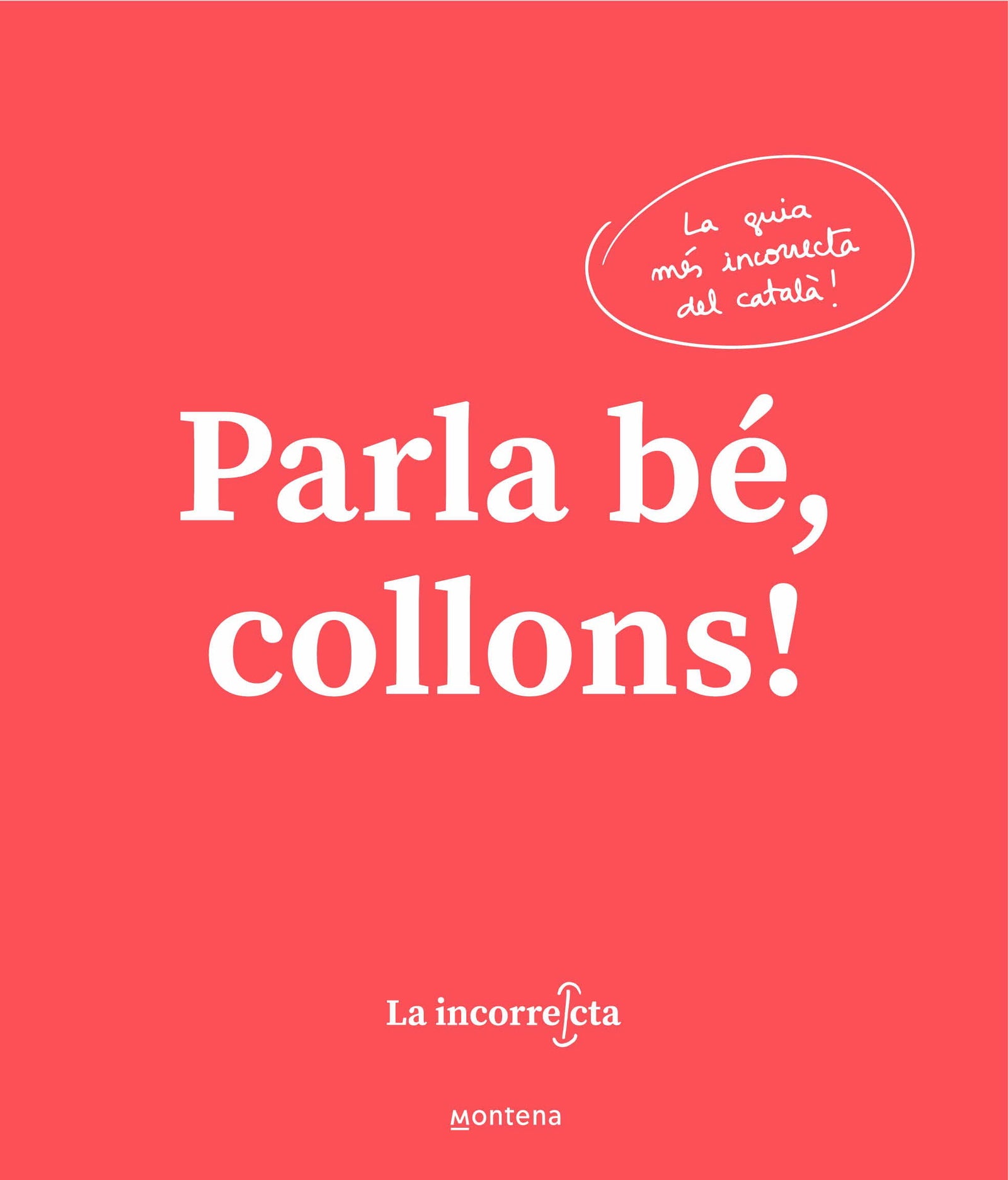 Parla bé, collons!: La guia més incorrecta del català (Montena)