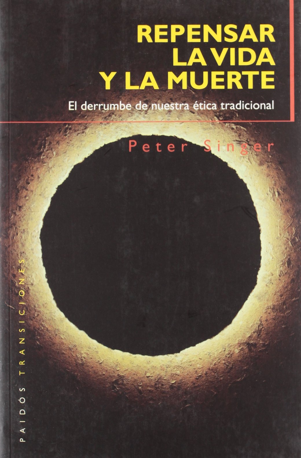 Repensar la vida y la muerte: El derrumbe de nuestra ética tradicional: 1 (Transiciones)