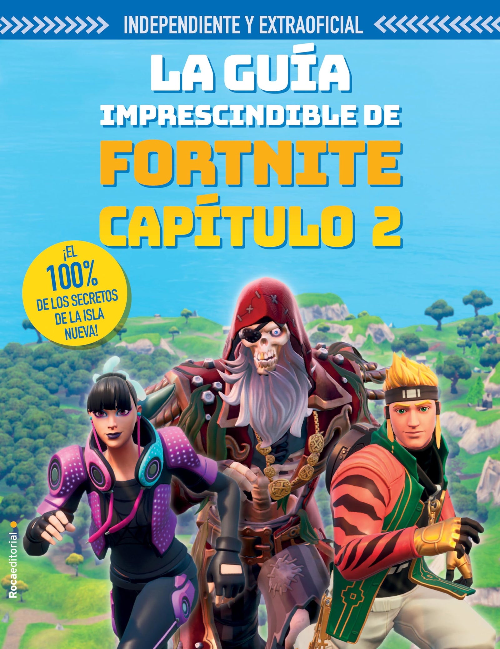 La guía imprescindible de Fortnite Capítulo 2 (independiente y extraoficial): ¡El 100% de los secretos de la Isla New! (Roca Infantil y Juvenil)