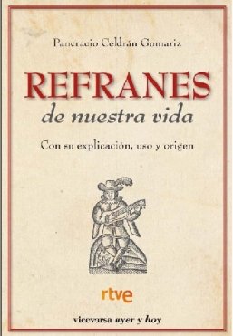 Refranes de nuestra vida: Origen, explicación y uso de los mejores refranes (Viceversa ayer y hoy)
