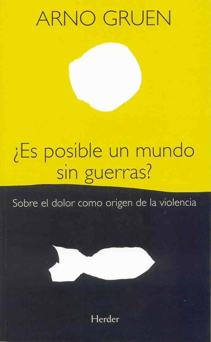 ¿Es posible un mundo sin guerras?: Sobre el dolor como origen de la violencia (SIN COLECCION)