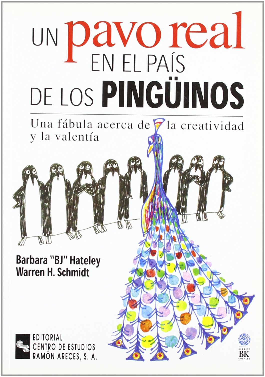 Un pavo real en el país de los pingüinos: Una fábula acerca de la creatividad y la valentía (Management)