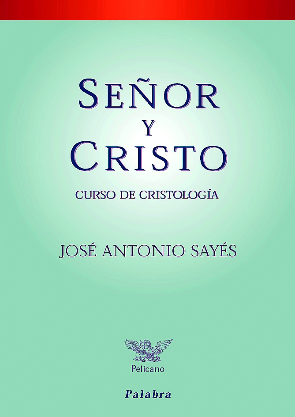 Seﾥor y Cristo. Curso De Cristologia (Pelícano)