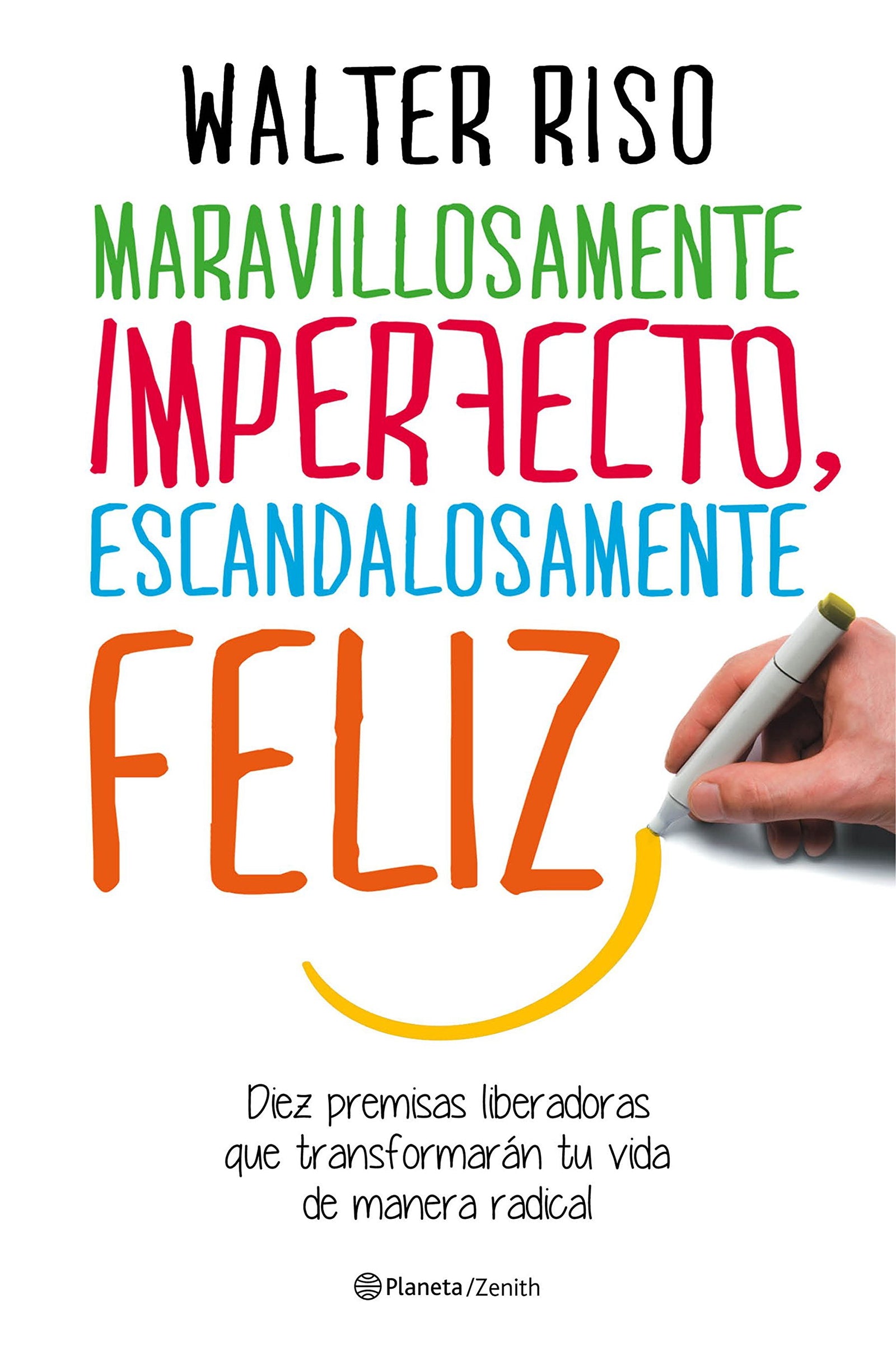 Maravillosamente imperfecto, escandalosamente feliz: Diez premisas liberadoras que transformarán tu vida de manera radical (Biblioteca Walter Riso)