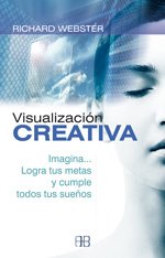 Visualización creativa. Imagina- logra tus metas y cumple todos tus sueños (RELIGIONES Y CREENCIAS PROFECIAS)
