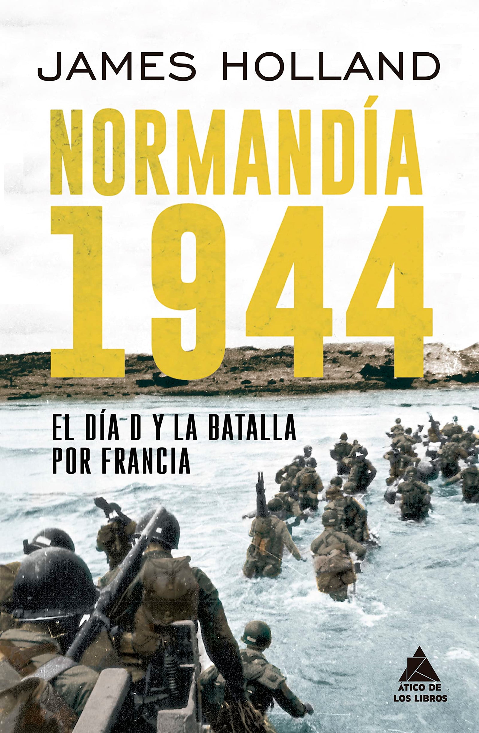 Normandía 1944: El Día D y la batalla por Francia (ATICO HISTORIA)