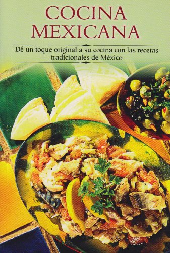 Cocina Mexicana / Best of Mexico: De Un Toque Original A Su Cocina Con Las Recetas Tradicionales De Mexico / Give an Original Touch to your Cooking ... a paso series / Cooking Step-By-Step Series)