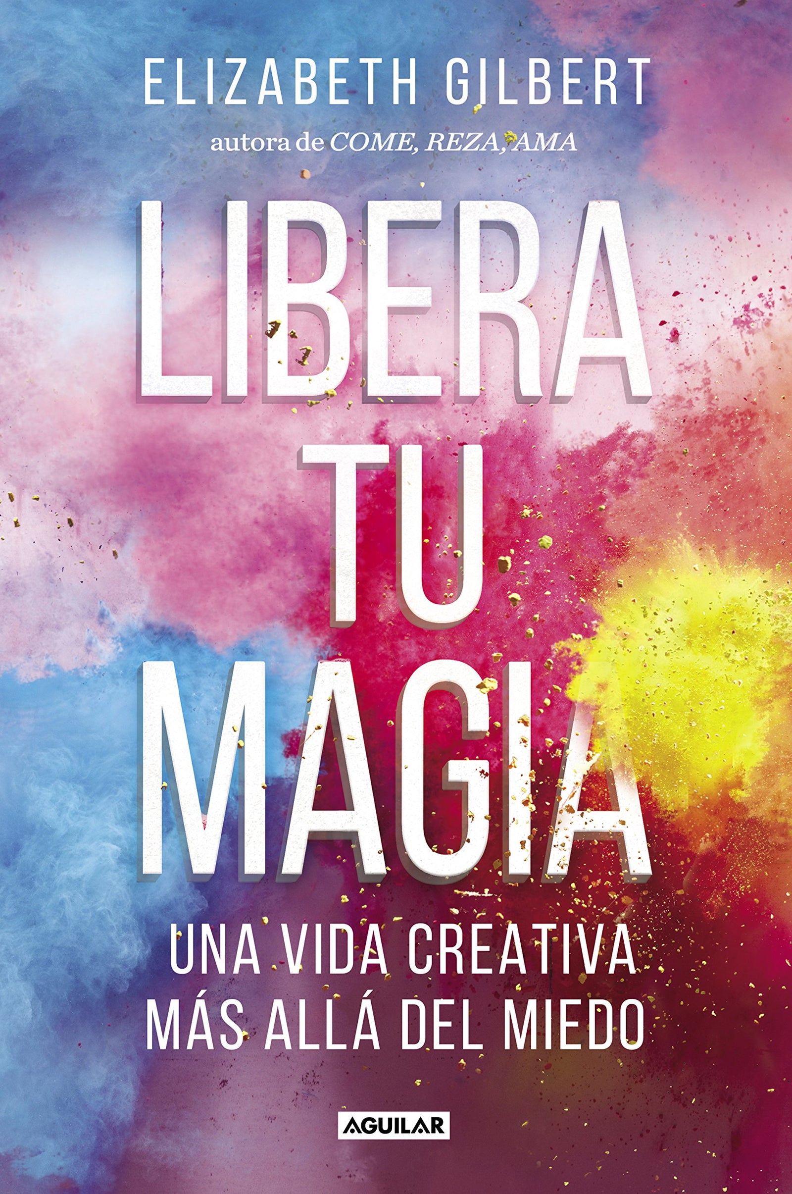 Libera tu magia: Una vida creativa más allá del miedo (Inspiración y creatividad)