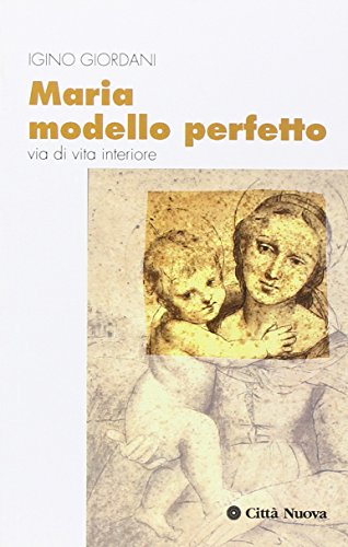 Maria modello perfetto. Via di vita interiore (Meditazioni)