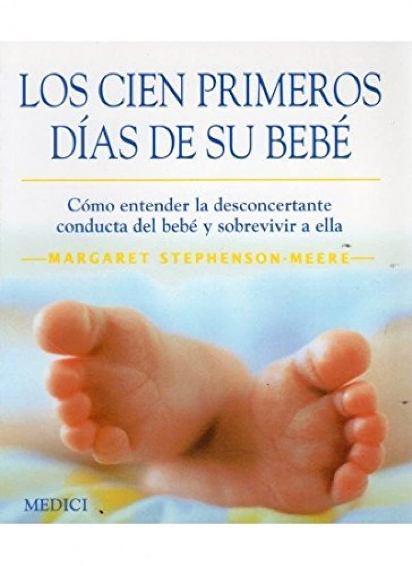 LOS CIEN PRIMEROS DIAS DE SU BEBE (MADRE Y BEBÉ)