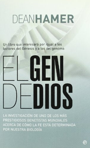 El gen de Dios : la investigación de uno de los más prestigiosos genetistas mundiales acerca de cómo la fe está determinada por nuestra biología