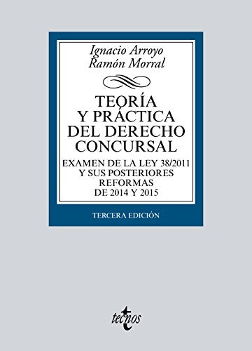 Teoría y práctica del Derecho concursal: Examen de la Ley 38/2011 y sus posteriores reformas de 2015 y 2015 (Derecho - Biblioteca Universitaria de Editorial Tecnos)