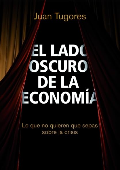 El lado oscuro de la economía: Lo que no quieren que sepas sobre la crisis (ECONOMIA)