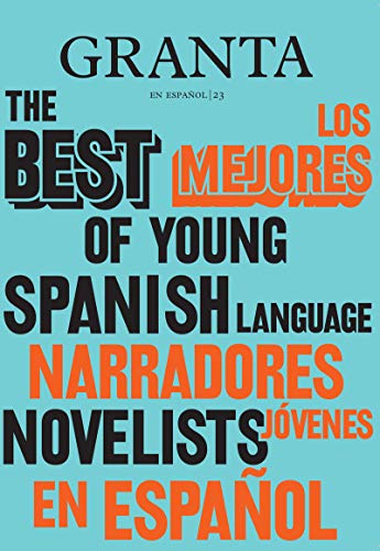 Granta en español 23: Los mejores narradores jóvenes en español, 2 (NARRATIVA)