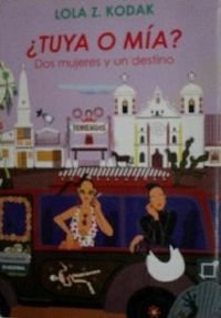 ¿tuya o mia?: dos mujeres y un destino