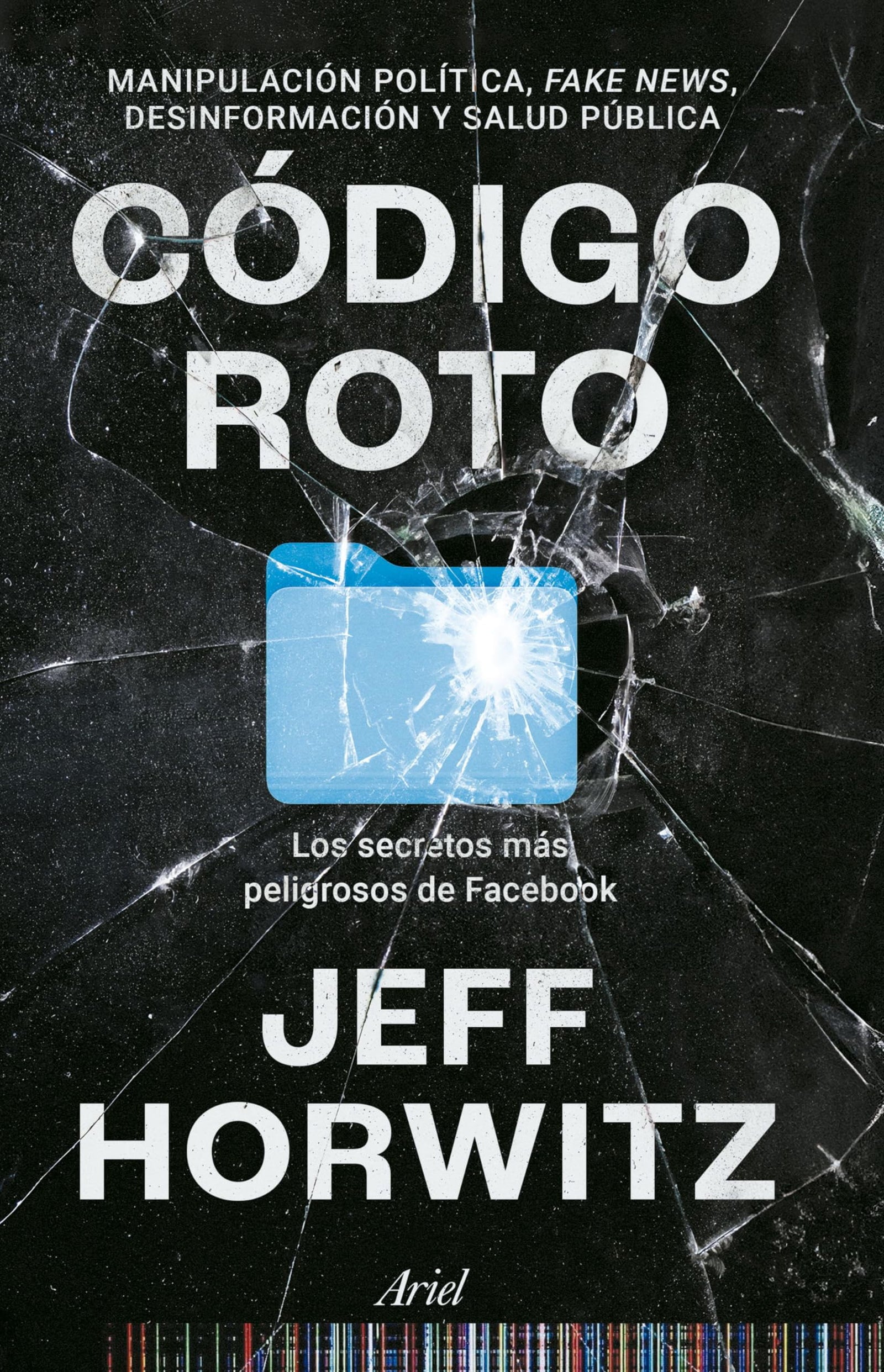 Código roto: Los secretos más peligrosos de Facebook (Ariel)